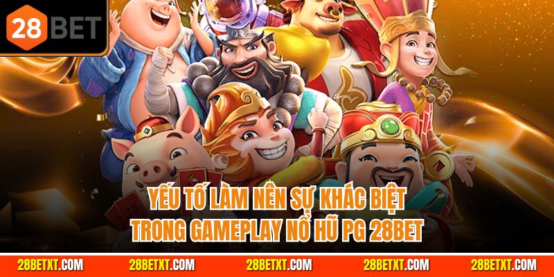 Yếu tố làm nên sự khác biệt trong gameplay nổ hũ PG 28bet